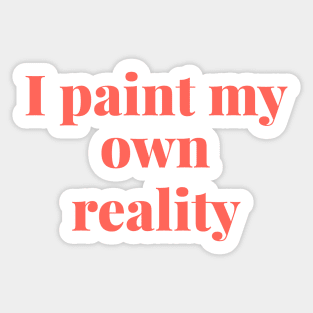 I paint my own reality Sticker